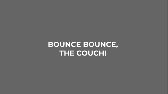BOUNCE BOUNCE,  THE COUCH!