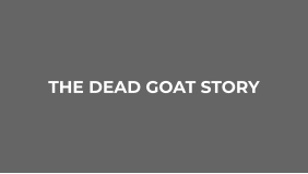 THE DEAD GOAT STORY